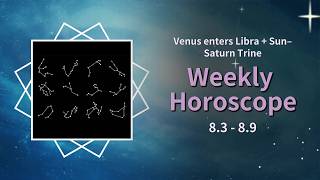 Weekly Horoscope 8/3 – 8/9 2026 | Venus enters Libra + Sun–Saturn Trine #WeeklyHoroscope #Astrology