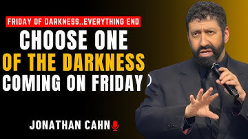 URGENT: CHOOSE ONE OF THE DARKNESS COMING ON SUNDAY — JONATHAN CAHN’S PROPHETIC SERMON