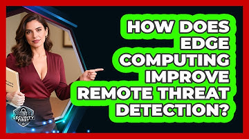 How Does Edge Computing Improve Remote Threat Detection? - SecurityFirstCorp.com