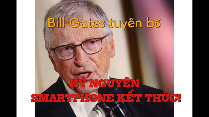 SỐC! Bill Gates tuyên bố KỶ NGUYÊN SMARTPHONE KẾT THÚC!