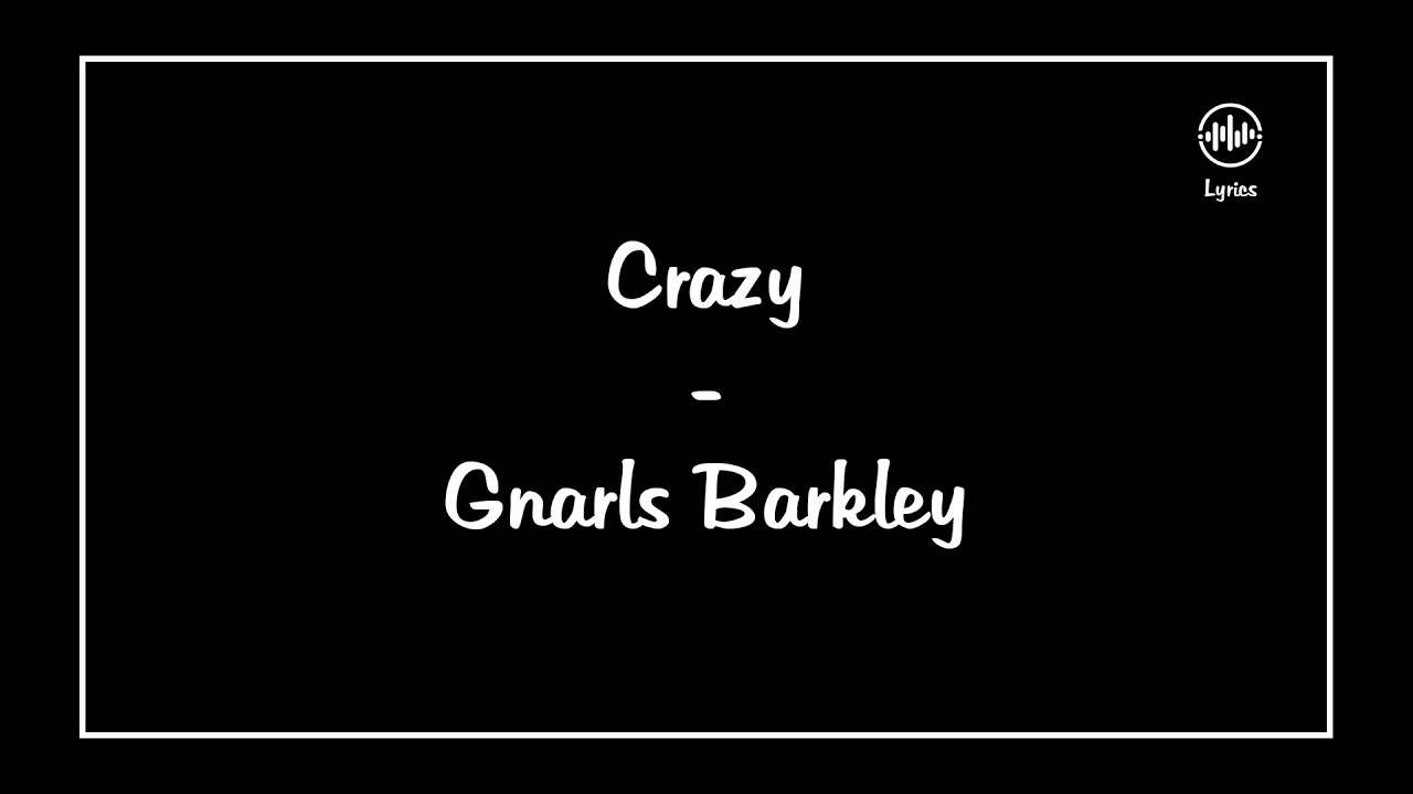 Crazy Gnarls Barkley (Lyrics) YouTube
