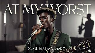 At My Worst - Pink Sweat Soul - Blues Version