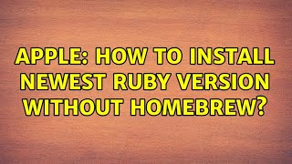 Apple: How to install newest Ruby version without Homebrew? (2 Solutions!!)