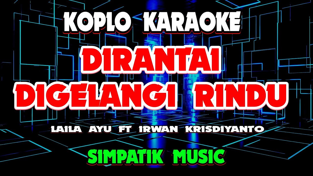 DIRANTAI DIGELANGI RINDU KARAOKE - LAILA AYU FT IRWAN KRISDIYANTO - SIMPATIK MUSIC @koplokaraooke