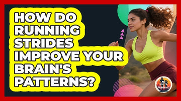 How Do Running Strides Improve Your Brain