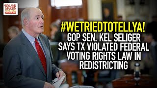 #WeTriedToTellYa! GOP Sen. Kel Seliger Says TX Violated Federal Voting Rights Law In Redistricting screenshot 5