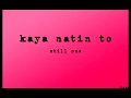 Kaya Natin To(Lyrics)-StillOne