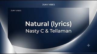 Nasty C & Tellaman – Natural (Lyrics)