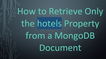 How to Retrieve Only the hotels Property from a MongoDB Document