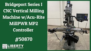 Bridgeport Series I CNC Vertical Milling Machine w/Acu-Rite MillPWR MP2 Controller - Liberty #50870