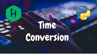11 - Time Conversion | Warmup | Hackerrank Solution | Python