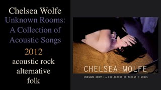 Chelsea Wolfe — Unknown Rooms: A Collection of Acoustic Songs (2012)