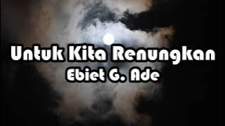 Ebiet G Ade - Untuk Kita Renungkan [Lirik]