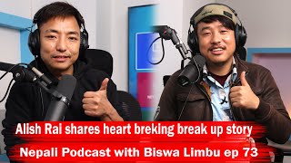 Alish Rai becomes emotional!! Nepali Podcast with Biswa Limbu Ep 73