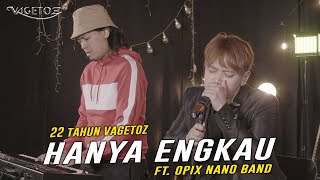 Vagetoz x Opix Nano - Hanya Engkau (Live 22 Tahun Vagetoz)