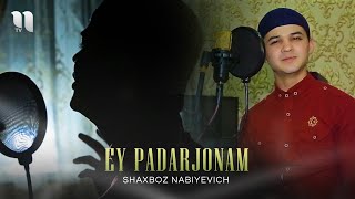 Shaxboz Nabiyevich - Ey padarjonam (Official Music Video)