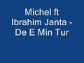 Michel ft ibrahim janta  de e min tur