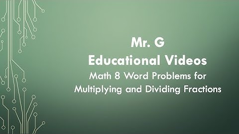 Math 8 - Word Problems for Multiplying and Dividing Fractions