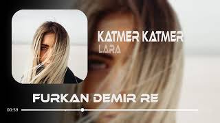 Lara - Katmer Katmer (Furkan Demir & Uğur Yılmaz Remix)