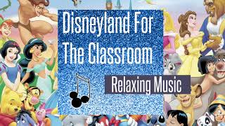 AUDIO: Relaxing Disneyland Music For The Classroom, Sleep or Studying