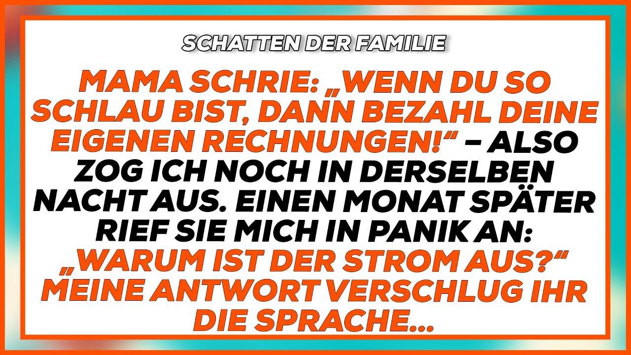 Mama schrie: „Wenn du so schlau bist, dann bezahl deine eigenen Rechnungen!“