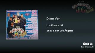 Video thumbnail of "Los Chavos JG - Dime Ven"