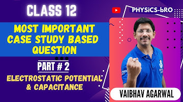 CLASS 12 | CASE STUDY BASED QUESTIONS # 2 | PHYSICS | ELECTROSTATIC POTENTIAL & CAPACITANCE