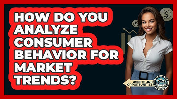 How Do You Analyze Consumer Behavior For Market Trends?