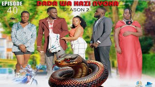 DADA WA KAZI NYOKA ❤️ SNAKE HOUSE GIRL PART 40  |SEASON 2