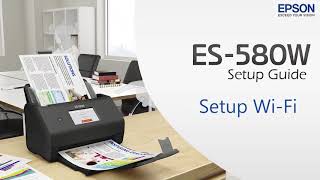 ES-580W - Wi-Fi Setup How To Setup Epson Es 580w Wireless Scanner Quick Easy Guide