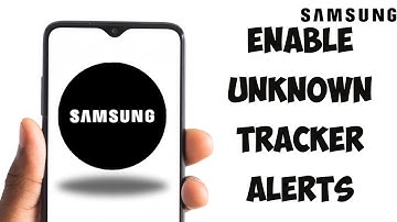 How To Enable Unknown Tracker Alerts On Samsung Phones To Protect Yourself From Stalking