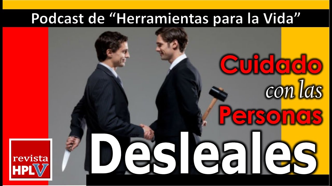 APRENDE a Identificar a Una Persona Desleal, 🔪🔪🔪 Revista HPLV