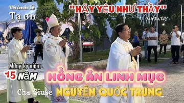 Thánh lễ Tạ Ơn Mừng Kỷ Niệm 15 năm Linh Mục Của Cha Giuse Nguyễn Quốc Trung, ngày 25/05/2025