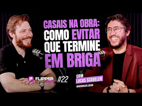 CASAIS NA OBRA: COMO EVITAR QUE TERMINE EM BRIGA (com Lucas Scudeler) FlipperCast 22