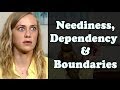 Neediness, Dependency & Boundaries - Mental Health Videos with Kati Morton | Kati Morton