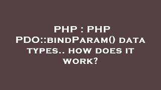 PHP : PHP PDO::bindParam() data types.. how does it work?