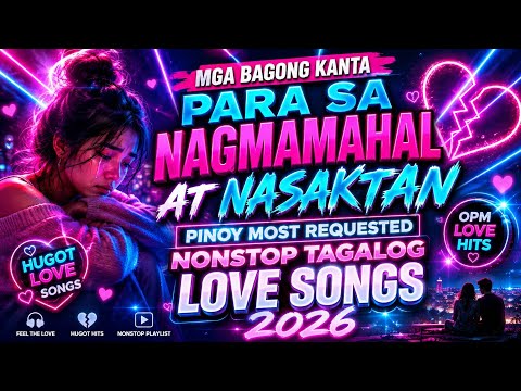 MGA BAGONG KANTA 🎶 PINOY MOST REQUESTED | NONSTOP TAGALOG LOVE SONG'S 2026 🔥
