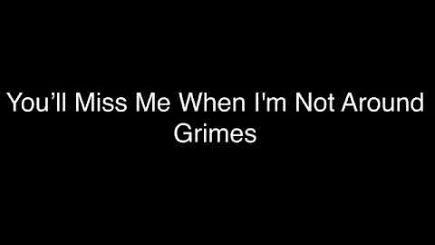 Grimes - You’ll miss me when I'm not around [Lyrics]
