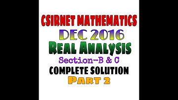 CSIR NET MATHEMATICS DEC 2016 || COMPLETE SOLUTION || REAL ANALYSIS || SEC B || SEC C ||