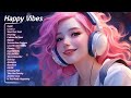 Happy Vibes🍀Chill music to start your day - Tiktok Trending Songs 2023