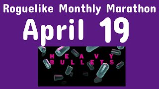 Roguelike Monthly Marathon | April 19 | Let's Play | Heavy Bullets