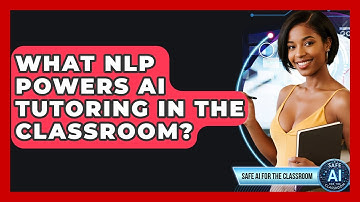 What NLP Powers AI Tutoring In The Classroom? - Safe AI for The Classroom