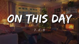 J.X.B - On This Day (Lyrics)