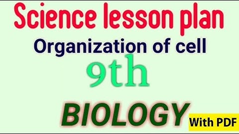 Science lesson plan | organization of cell | Biology (life science)lesson plan| class 9 lesson plan|
