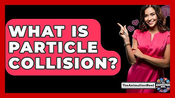 What Is Particle Collision? - The Animation Reel