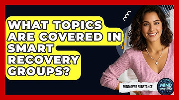 What Topics Are Covered In SMART Recovery Groups? - Mind Over Substance