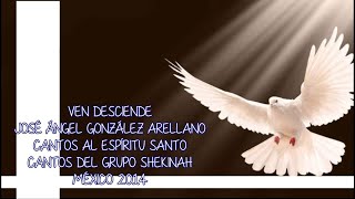 Video thumbnail of "Ven desciende - José Angel González Arellano"