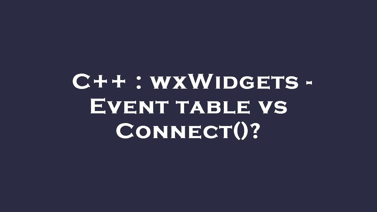 C++ : wxWidgets - Event table vs Connect()? - YouTube