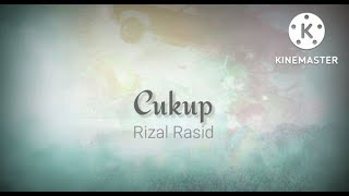 Cukup - Rizal Rasid (lirik)