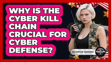 Why Is The Cyber Kill Chain Crucial For Cyber Defense? - The Frontline Guardians